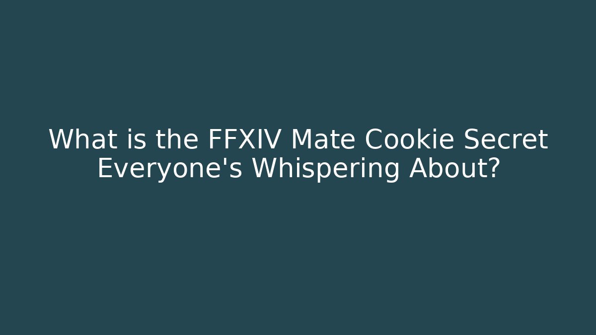 What is the FFXIV Mate Cookie Secret Everyone's Whispering About?