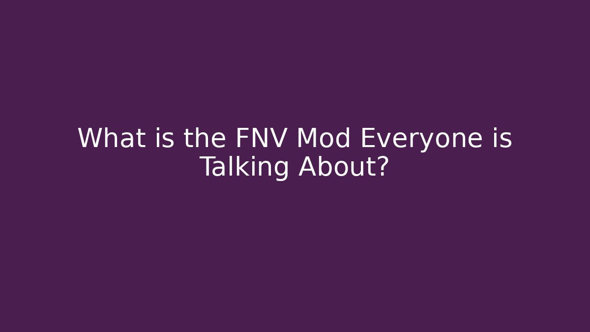 What is the FNV Mod Everyone is Talking About?