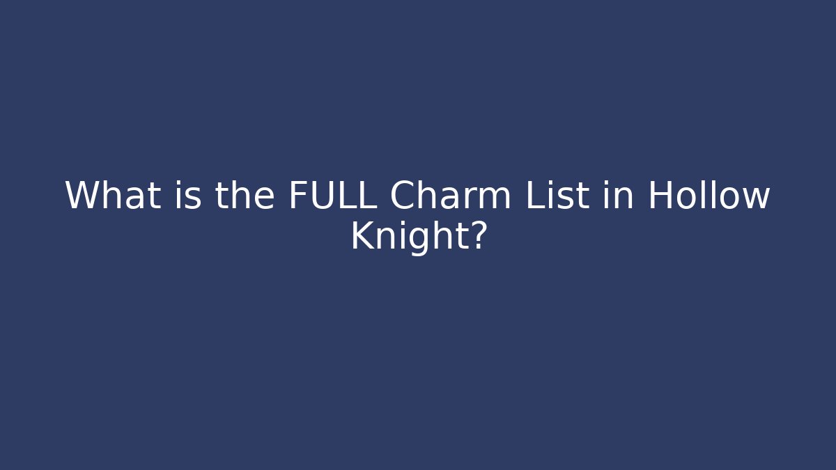 What is the FULL Charm List in Hollow Knight?