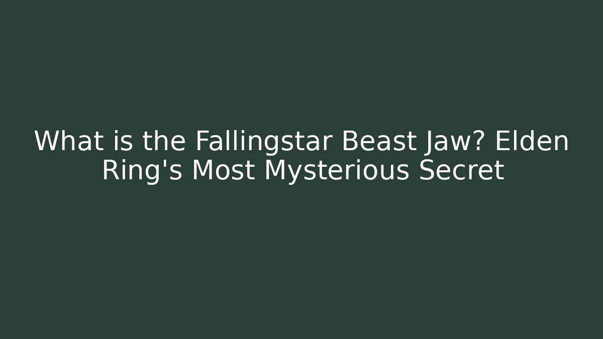 What is the Fallingstar Beast Jaw? Elden Ring's Most Mysterious Secret
