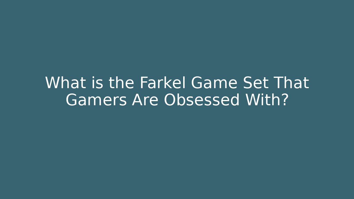 What is the Farkel Game Set That Gamers Are Obsessed With?