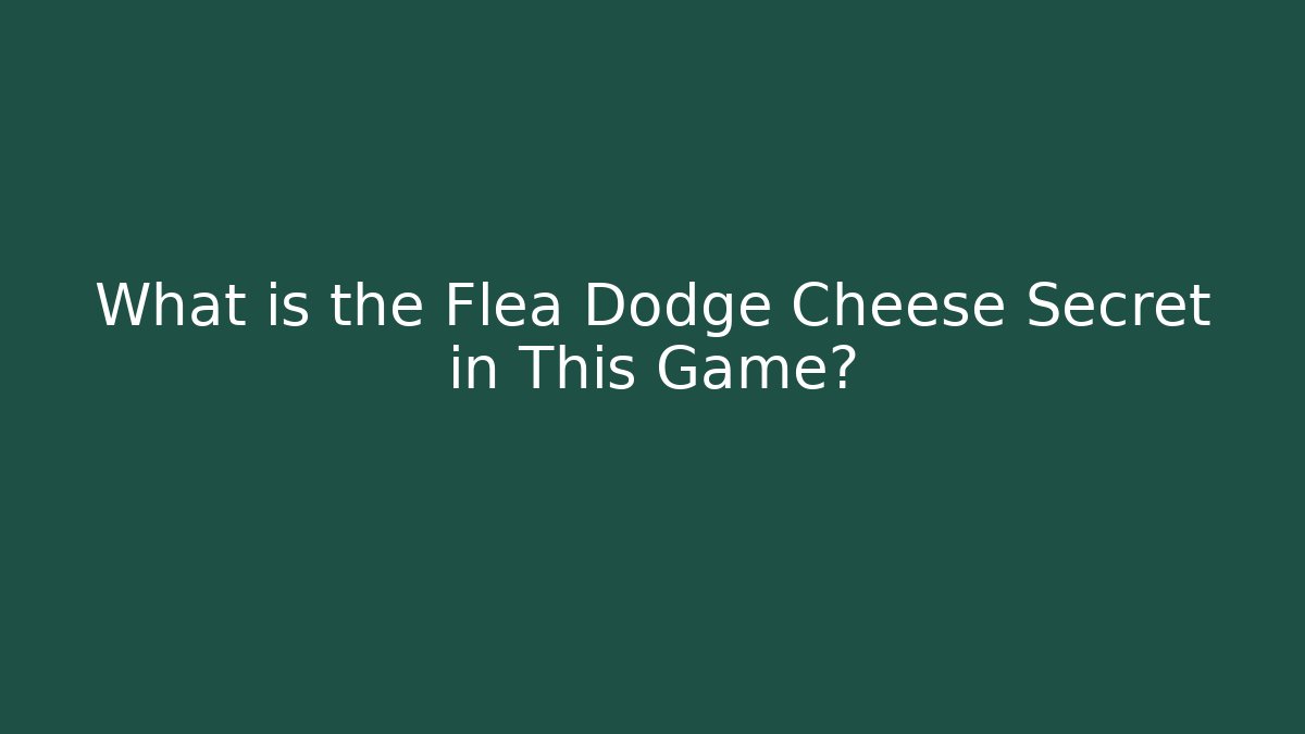 What is the Flea Dodge Cheese Secret in This Game?