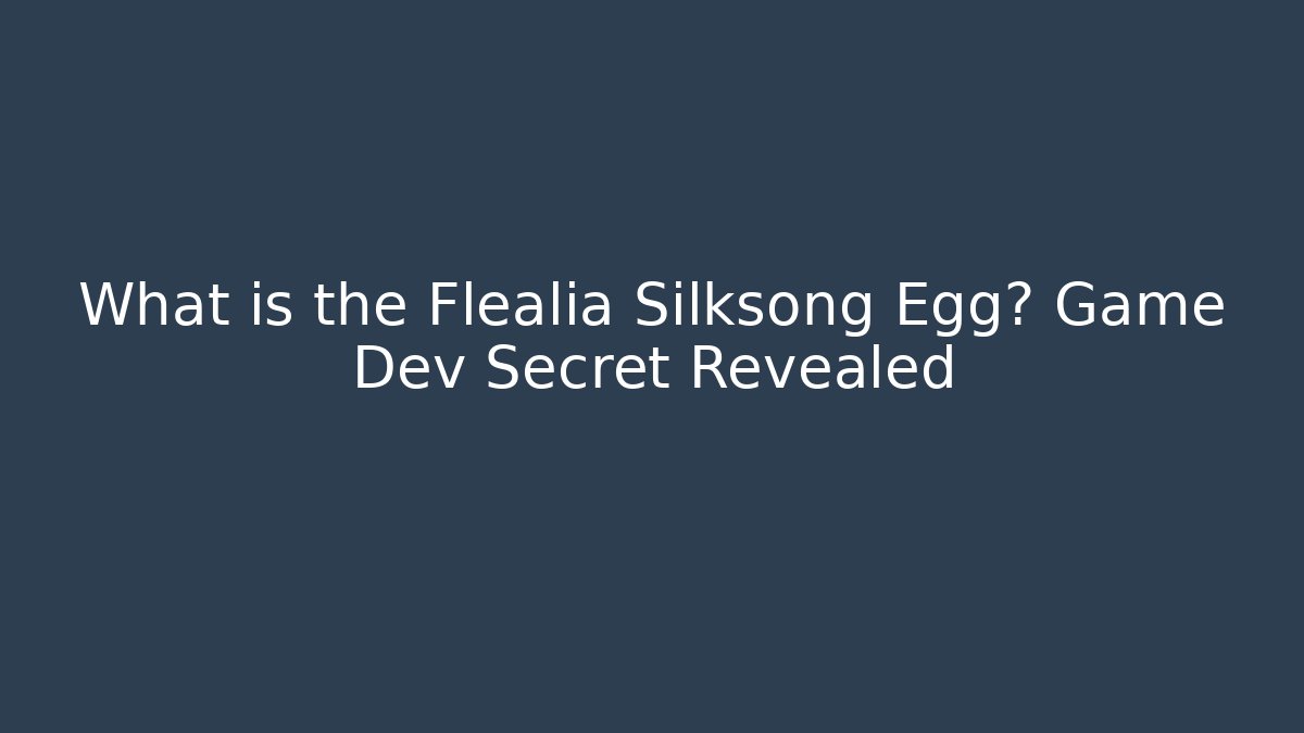What is the Flealia Silksong Egg? Game Dev Secret Revealed