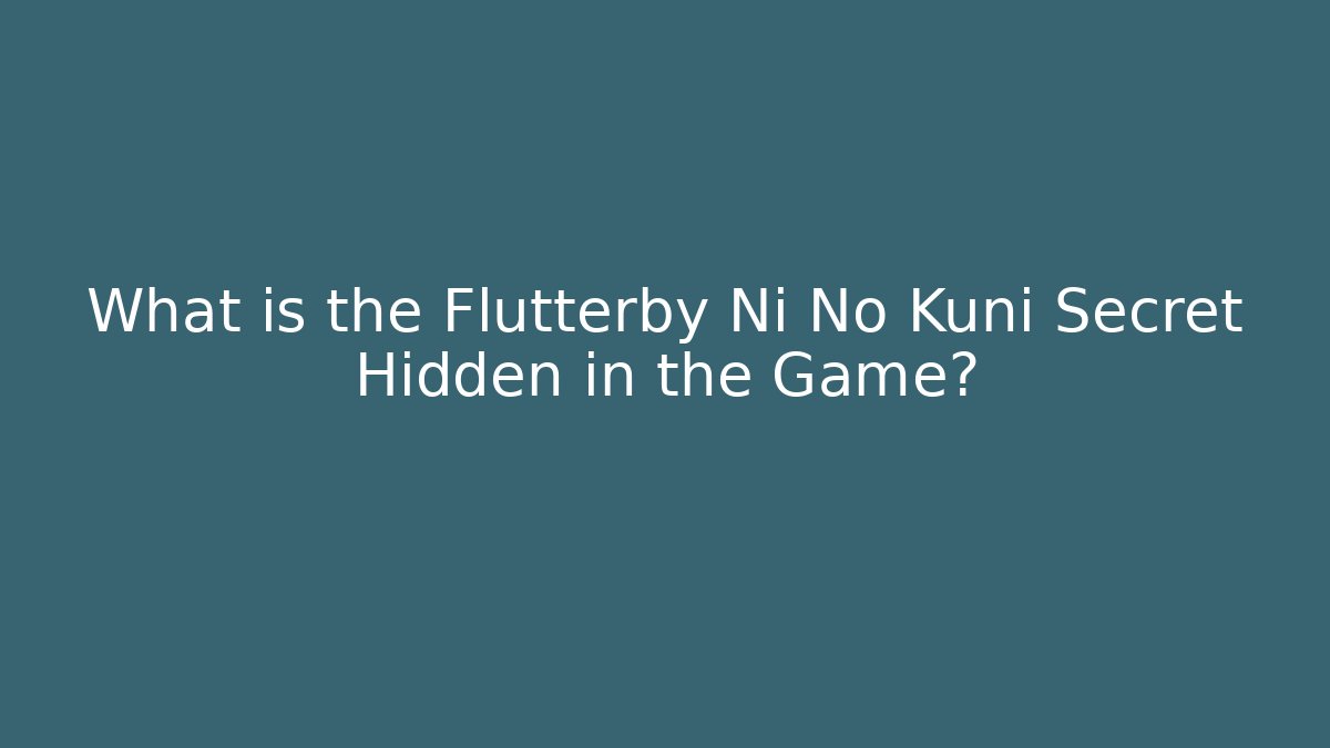 What is the Flutterby Ni No Kuni Secret Hidden in the Game? - Critter Realm
