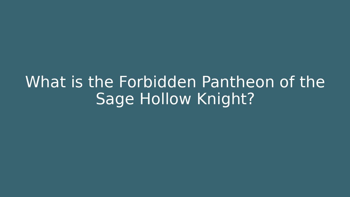 What is the Forbidden Pantheon of the Sage Hollow Knight?