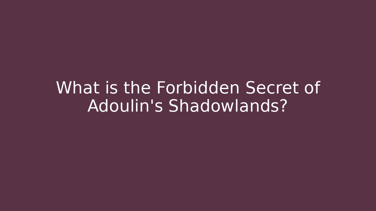 What is the Forbidden Secret of Adoulin’s Shadowlands?