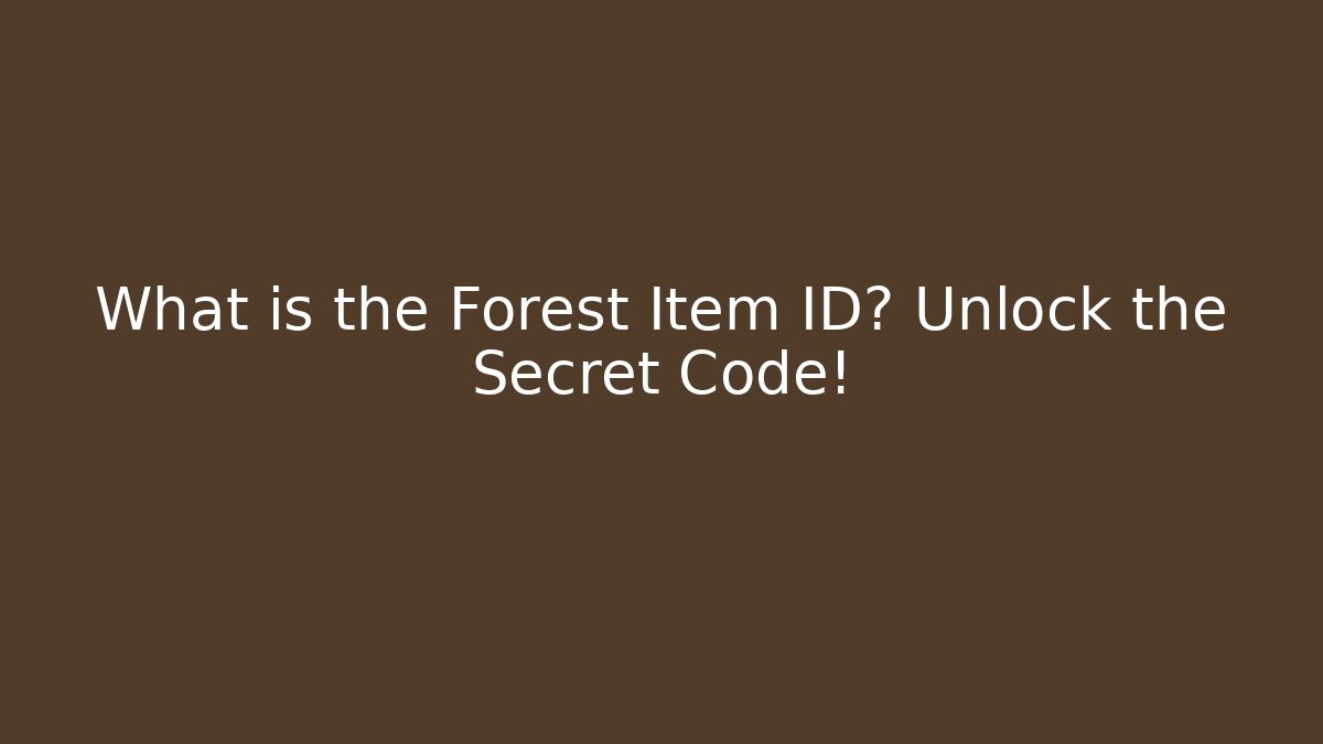 What is the Forest Item ID? Unlock the Secret Code!