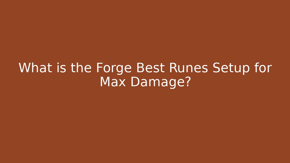 What is the Forge Best Runes Setup for Max Damage? - Critter Realm
