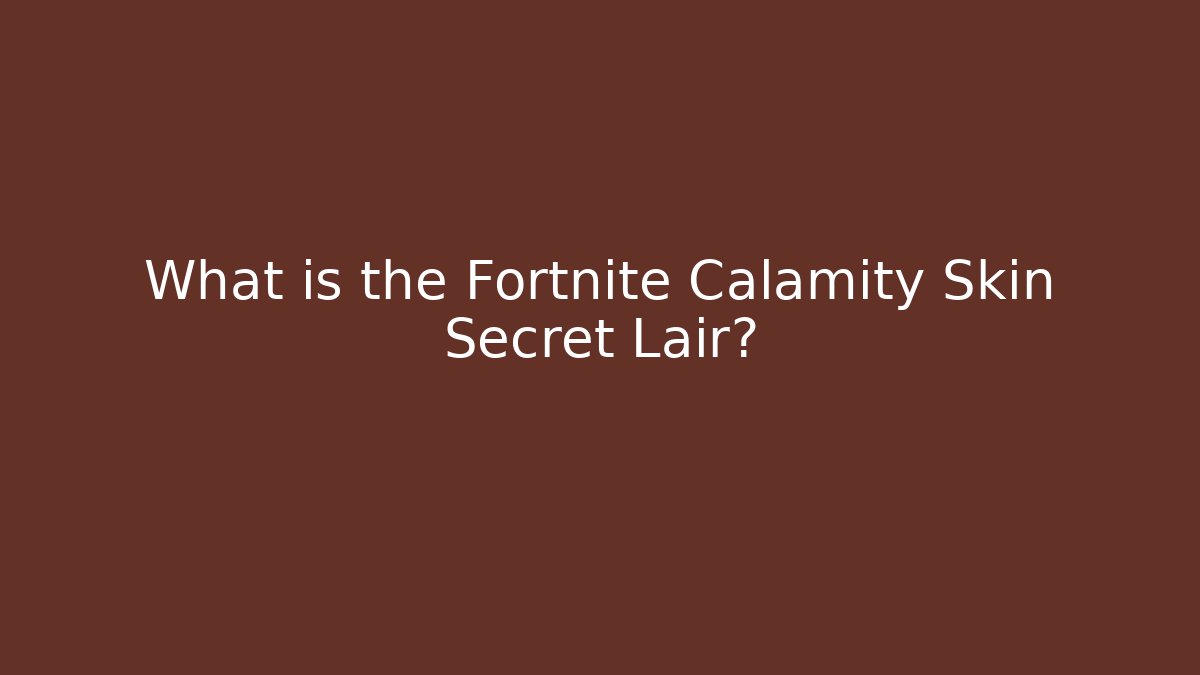 What is the Fortnite Calamity Skin Secret Lair?