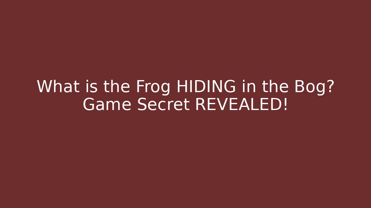 What is the Frog HIDING in the Bog? Game Secret REVEALED!