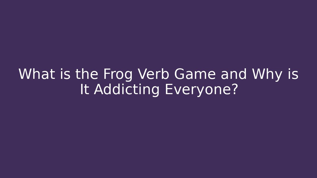 What is the Frog Verb Game and Why is It Addicting Everyone?