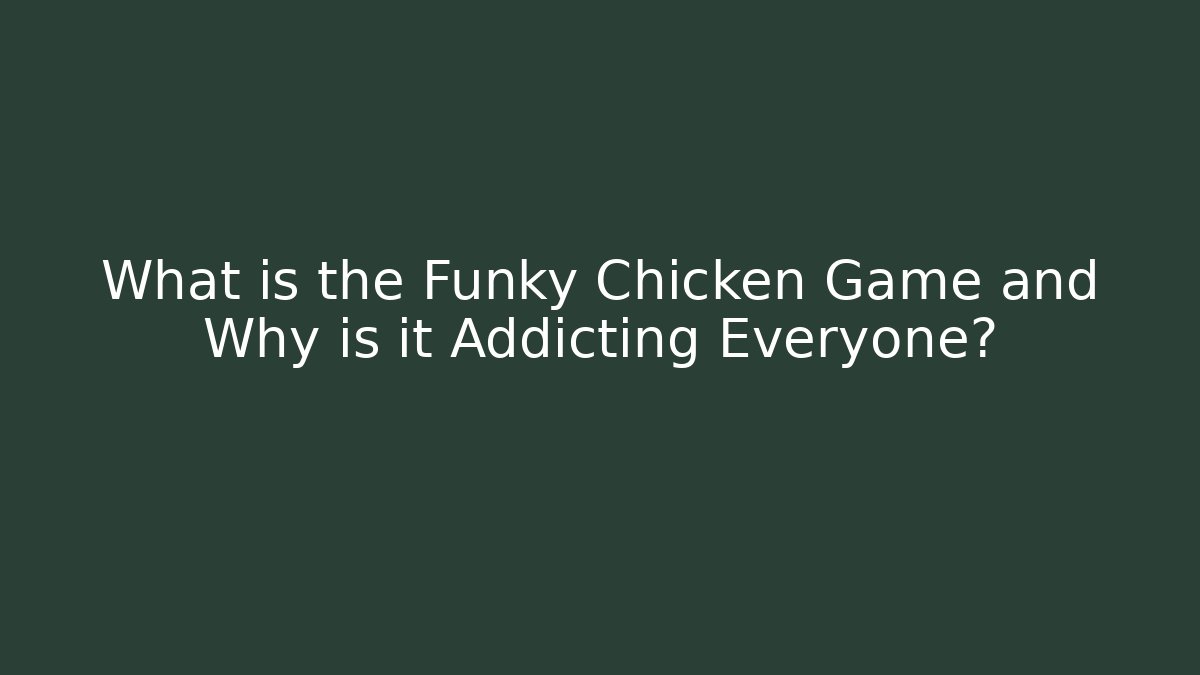 What is the Funky Chicken Game and Why is it Addicting Everyone?