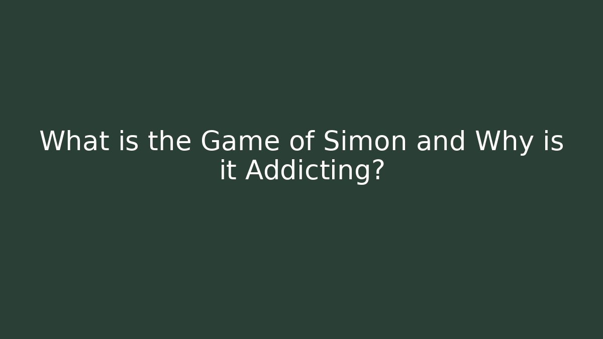 What is the Game of Simon and Why is it Addicting?