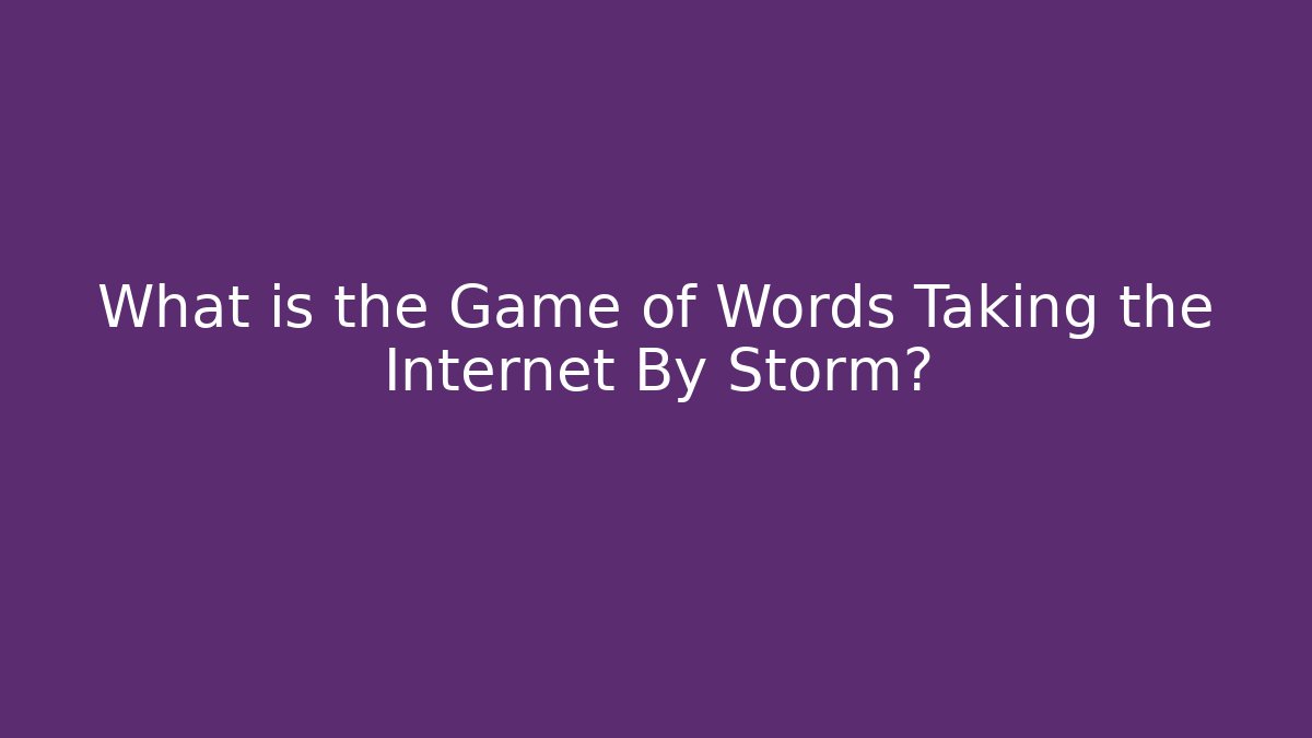 What is the Game of Words Taking the Internet By Storm?
