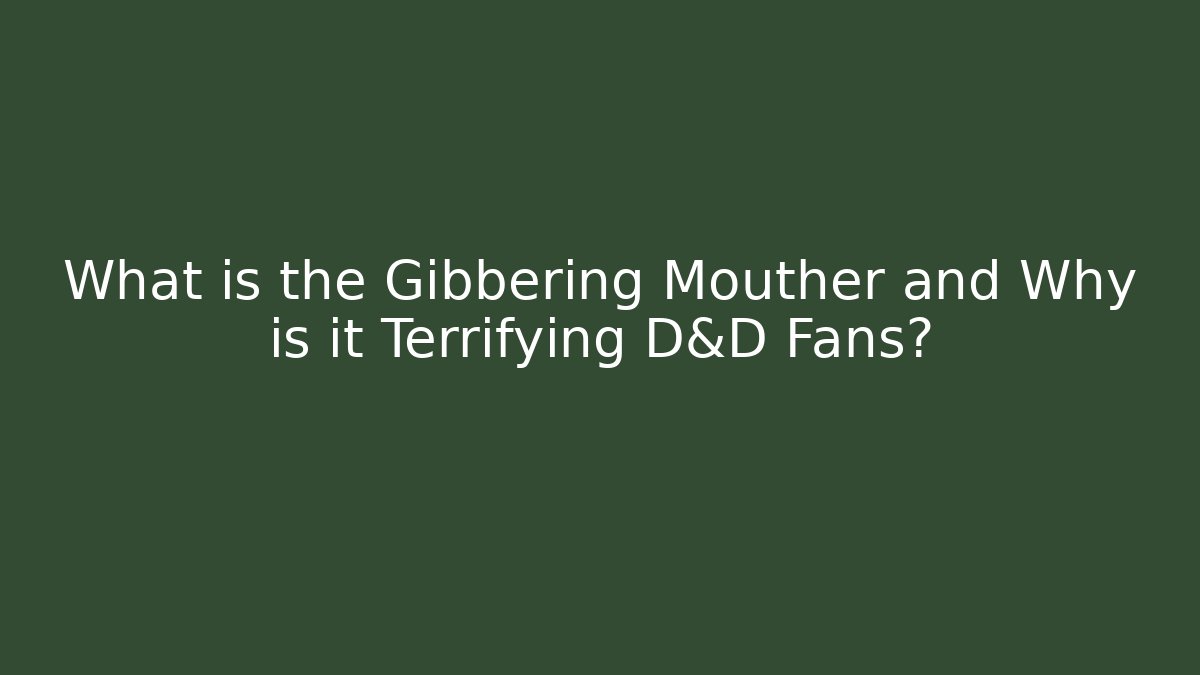 What is the Gibbering Mouther and Why is it Terrifying D&D Fans?