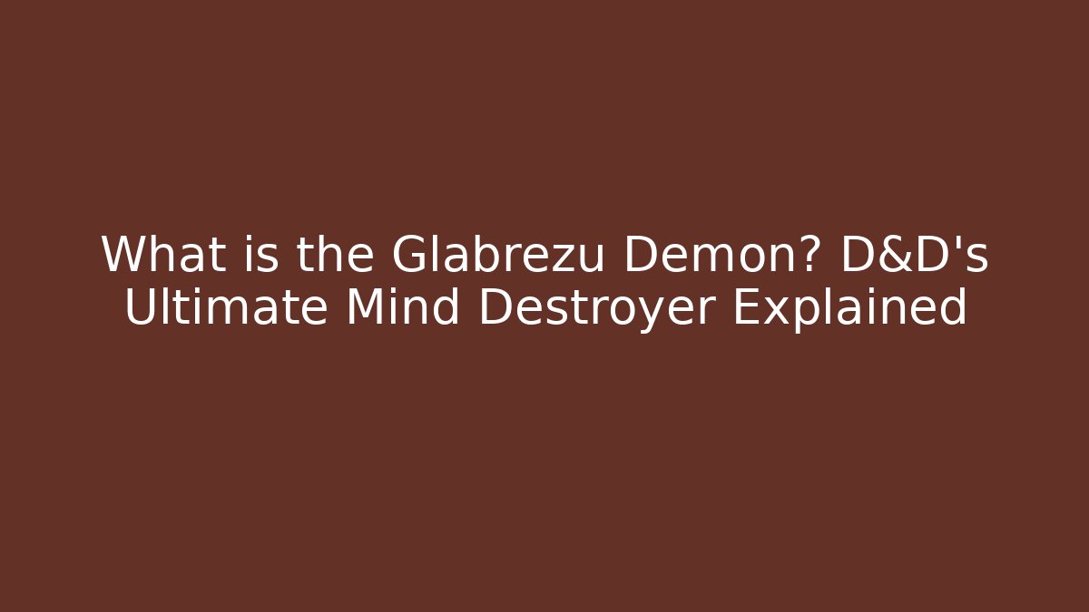 What is the Glabrezu Demon? D&D's Ultimate Mind Destroyer Explained