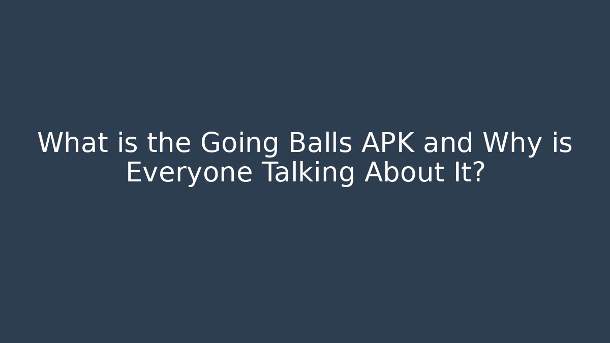 What is the Going Balls APK and Why is Everyone Talking About It?