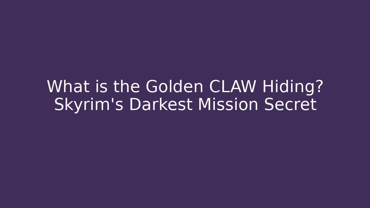 What is the Golden CLAW Hiding? Skyrim's Darkest Mission Secret