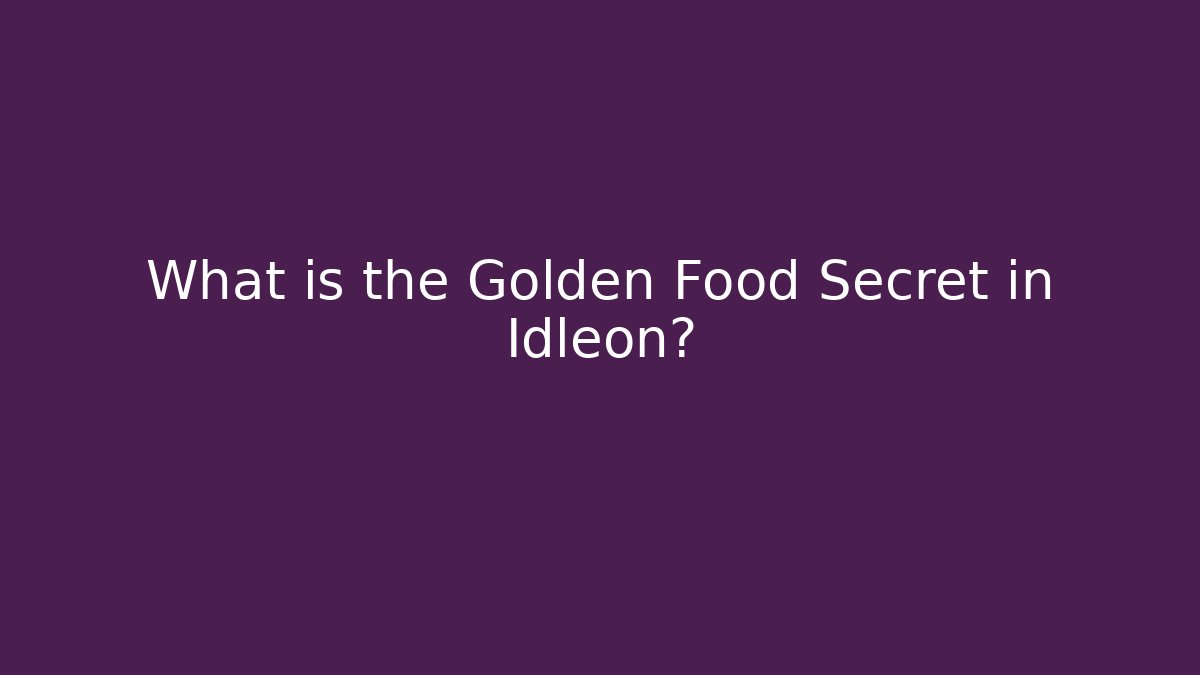 What is the Golden Food Secret in Idleon?