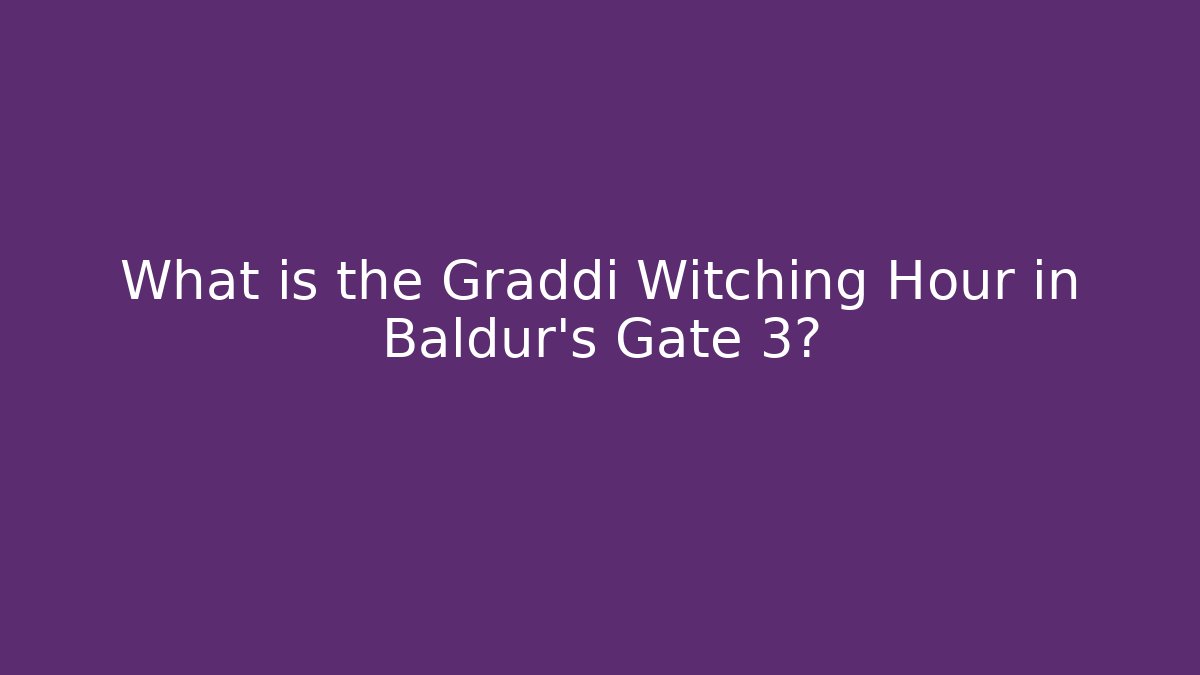 What is the Graddi Witching Hour in Baldur's Gate 3?