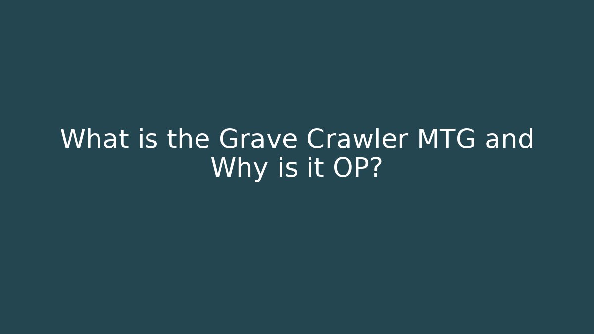 What is the Grave Crawler MTG and Why is it OP? - Critter Realm