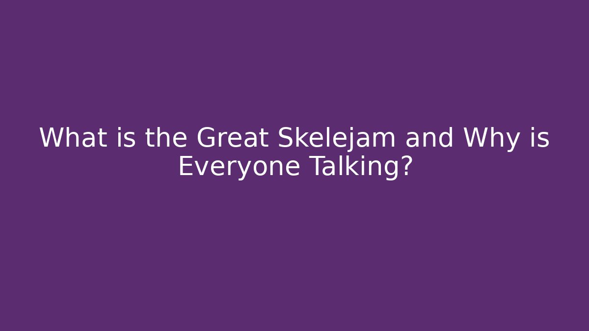 What is the Great Skelejam and Why is Everyone Talking?