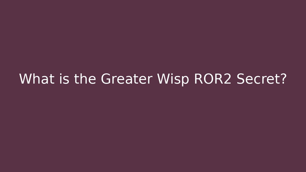What is the Greater Wisp ROR2 Secret?