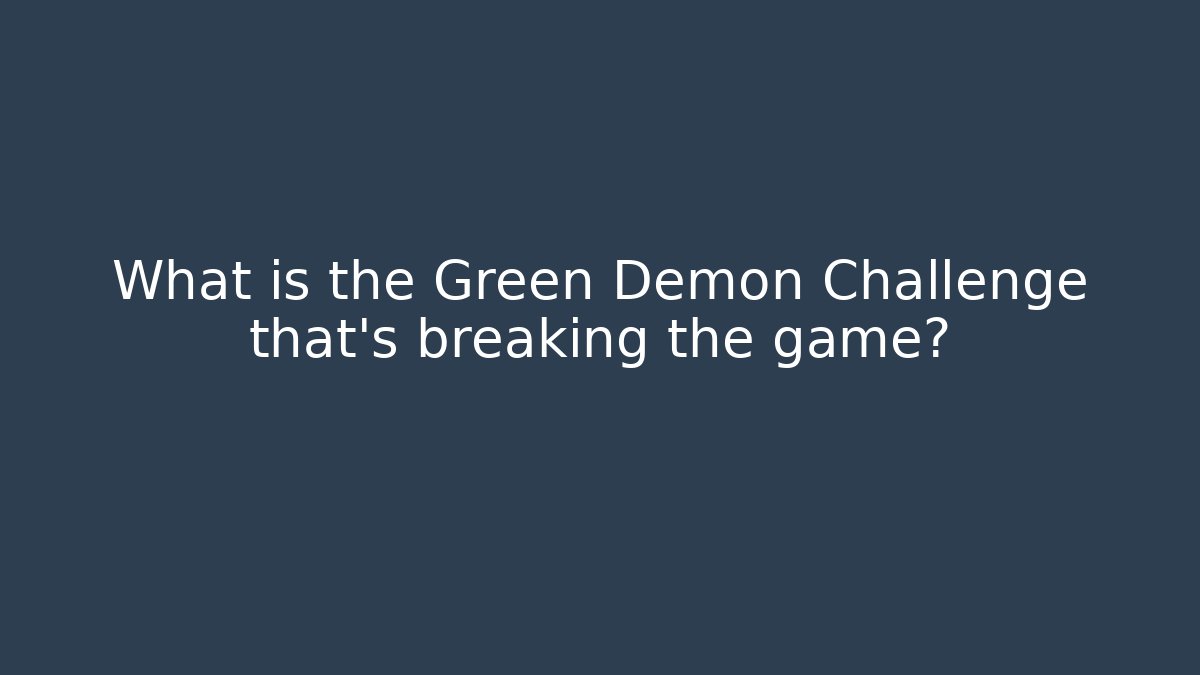 What is the Green Demon Challenge that's breaking the game? - Critter Realm