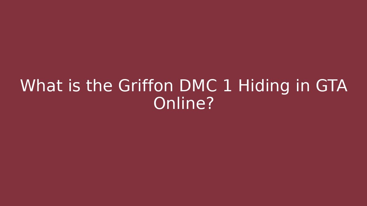 What is the Griffon DMC 1 Hiding in GTA Online?