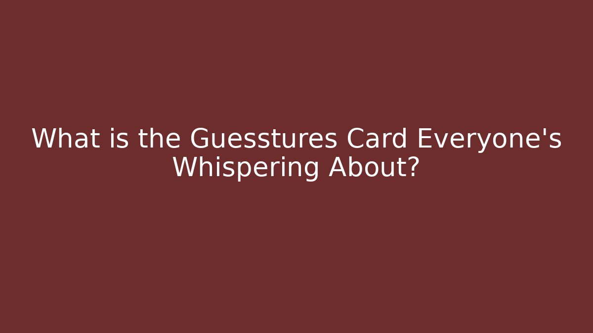 What is the Guesstures Card Everyone's Whispering About?