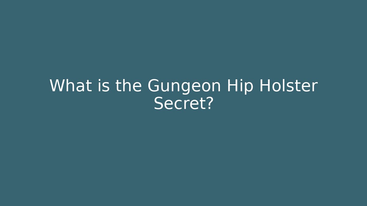 What is the Gungeon Hip Holster Secret?