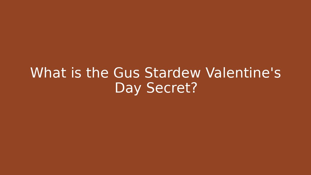 What is the Gus Stardew Valentine's Day Secret?
