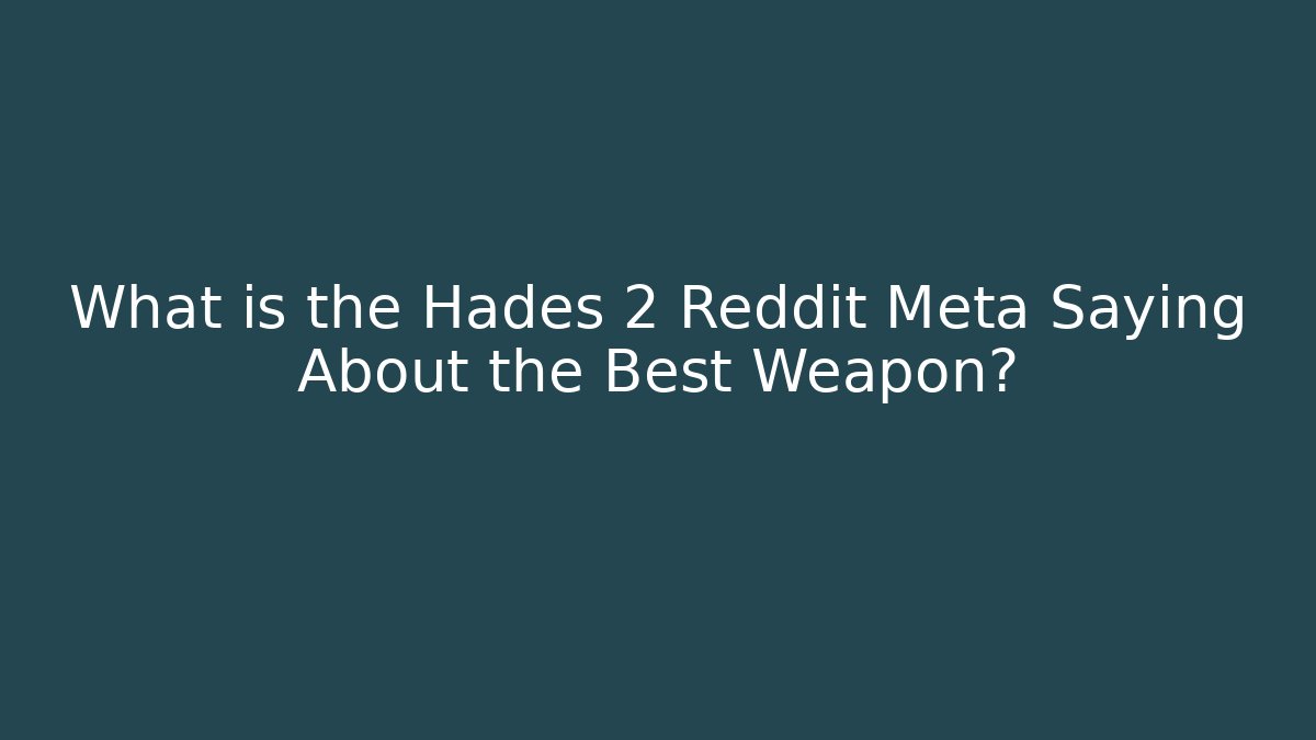 What is the Hades 2 Reddit Meta Saying About the Best Weapon?