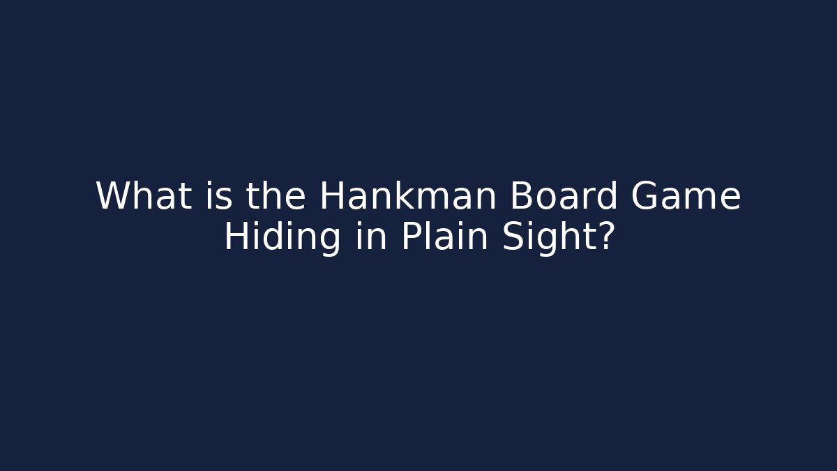 What is the Hankman Board Game Hiding in Plain Sight?
