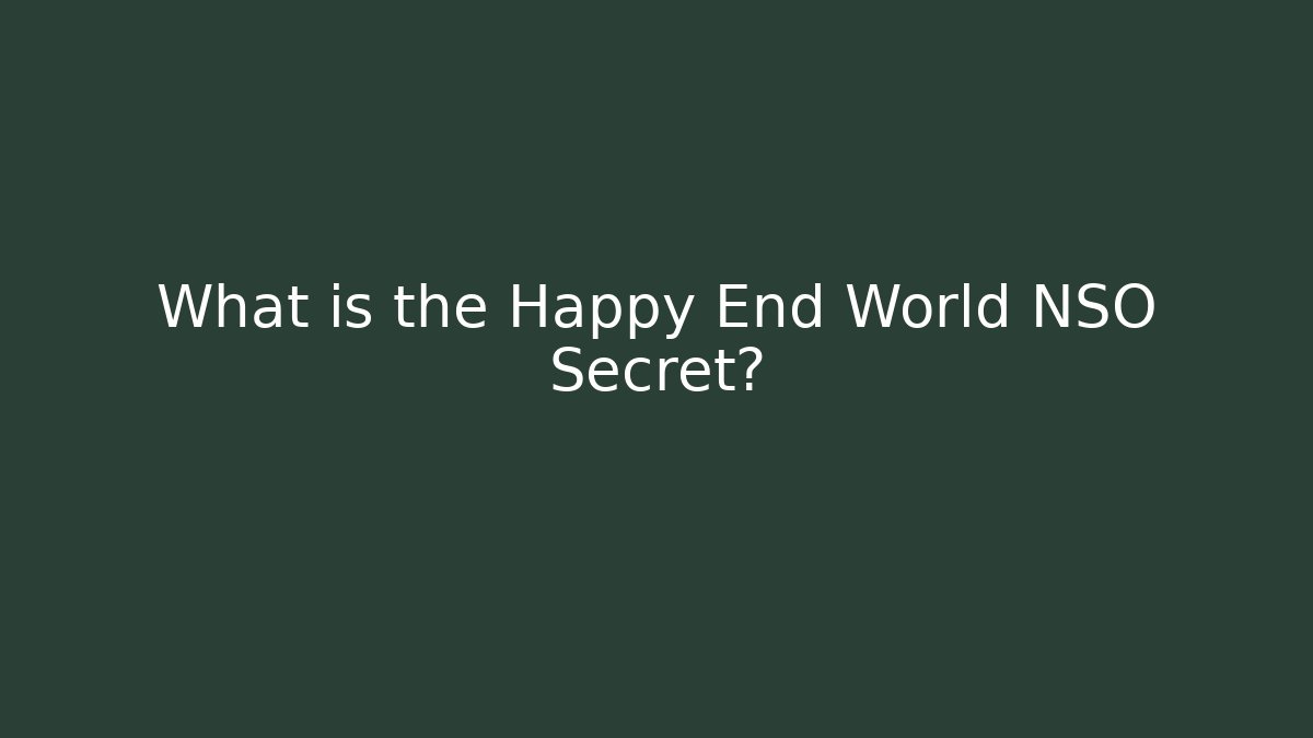 What is the Happy End World NSO Secret?