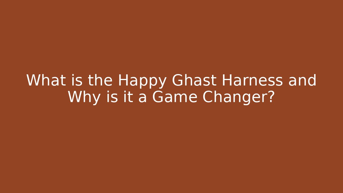 What is the Happy Ghast Harness and Why is it a Game Changer?