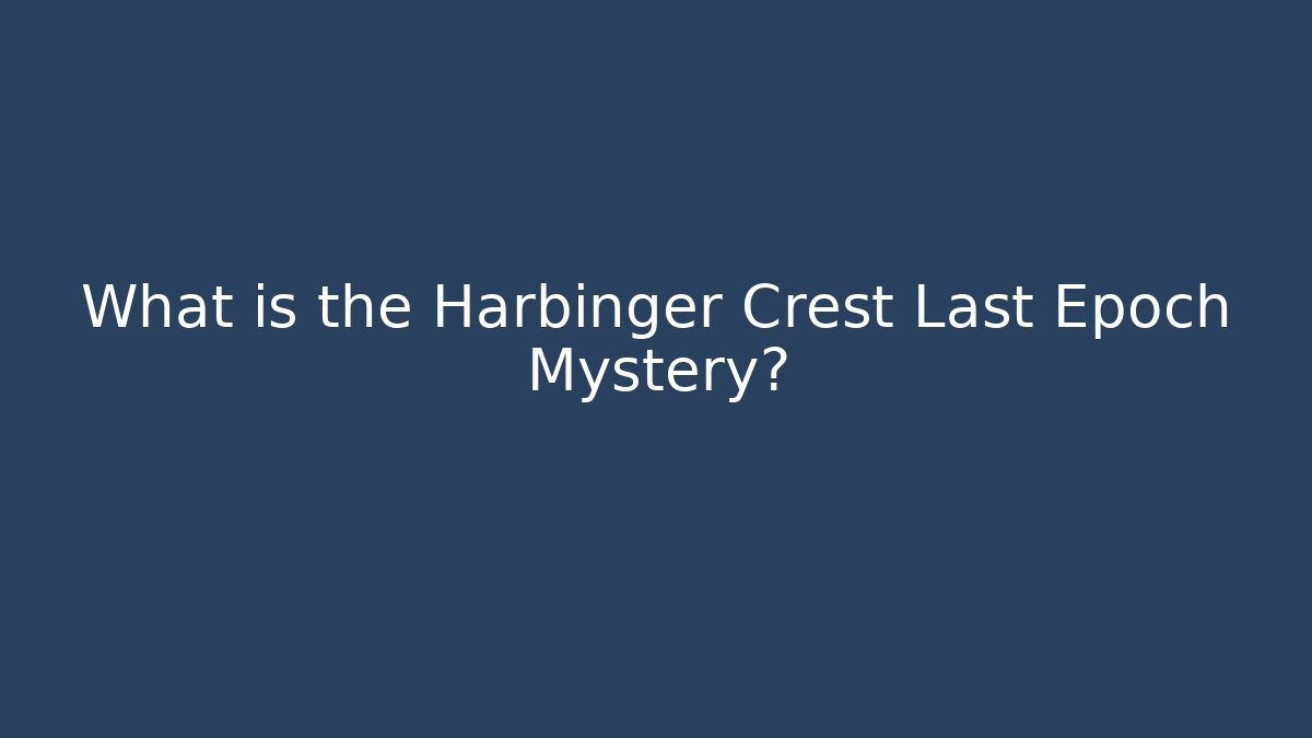 What is the Harbinger Crest Last Epoch Mystery?