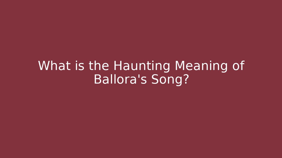 What is the Haunting Meaning of Ballora's Song?