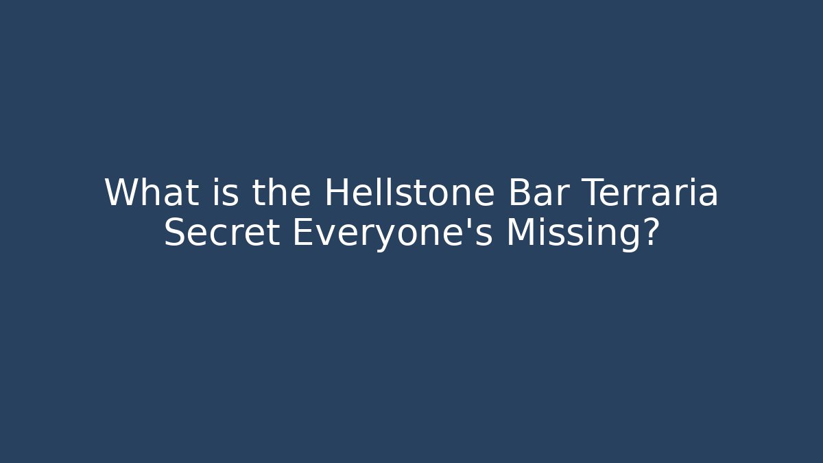 What is the Hellstone Bar Terraria Secret Everyone’s Missing?