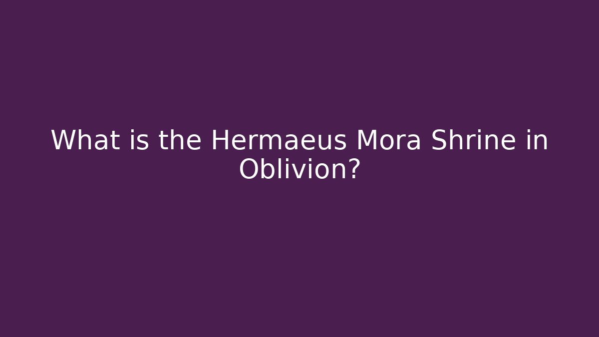 What is the Hermaeus Mora Shrine in Oblivion?