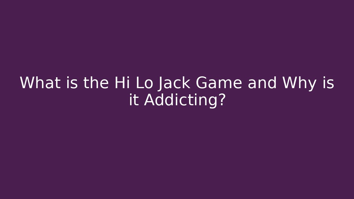 What is the Hi Lo Jack Game and Why is it Addicting?