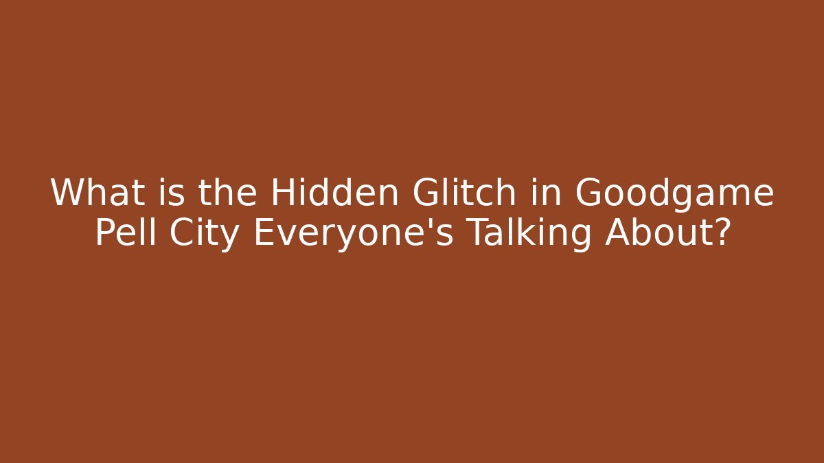 What is the Hidden Glitch in Goodgame Pell City Everyone’s Talking About?