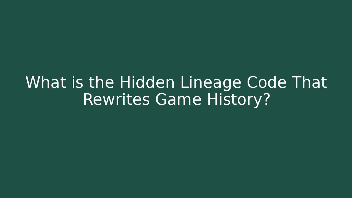 What is the Hidden Lineage Code That Rewrites Game History?