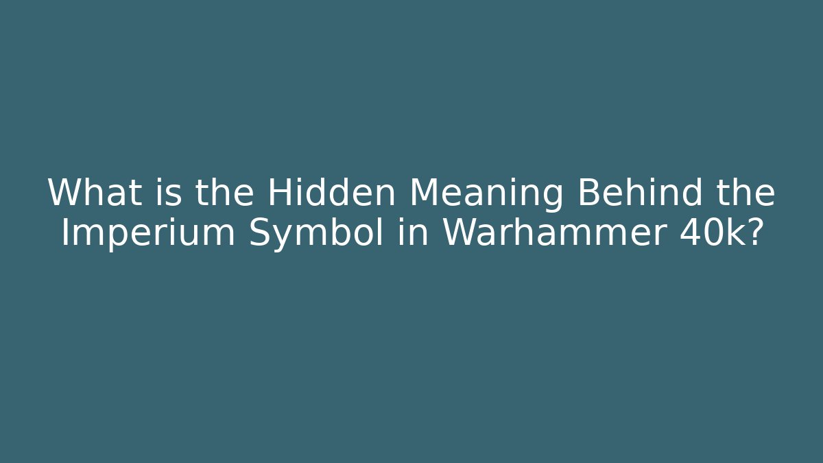 What is the Hidden Meaning Behind the Imperium Symbol in Warhammer 40k?