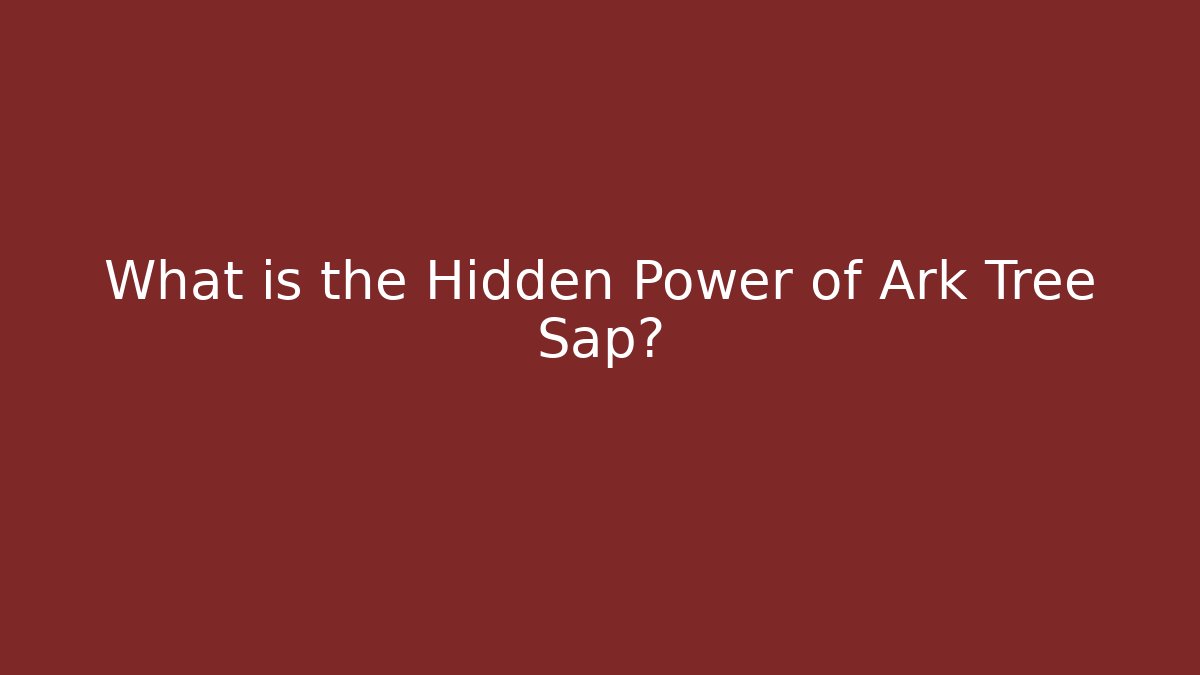 What is the Hidden Power of Ark Tree Sap? - Critter Realm