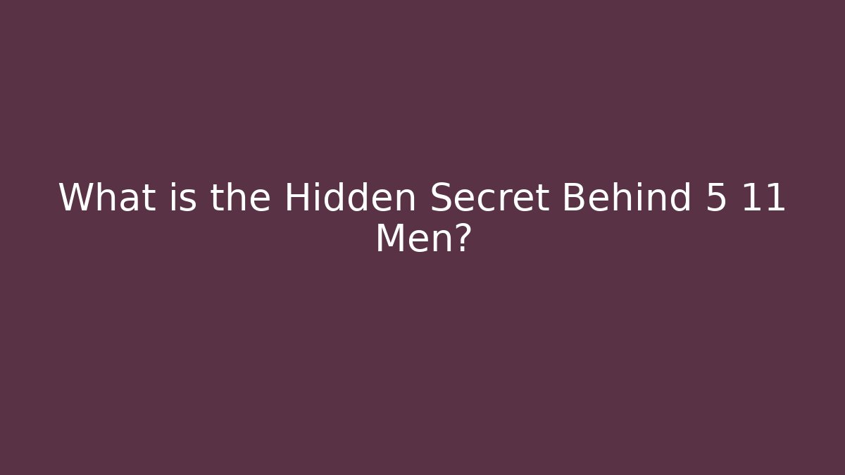 What is the Hidden Secret Behind 5 11 Men?