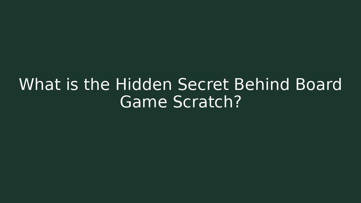 What is the Hidden Secret Behind Board Game Scratch?