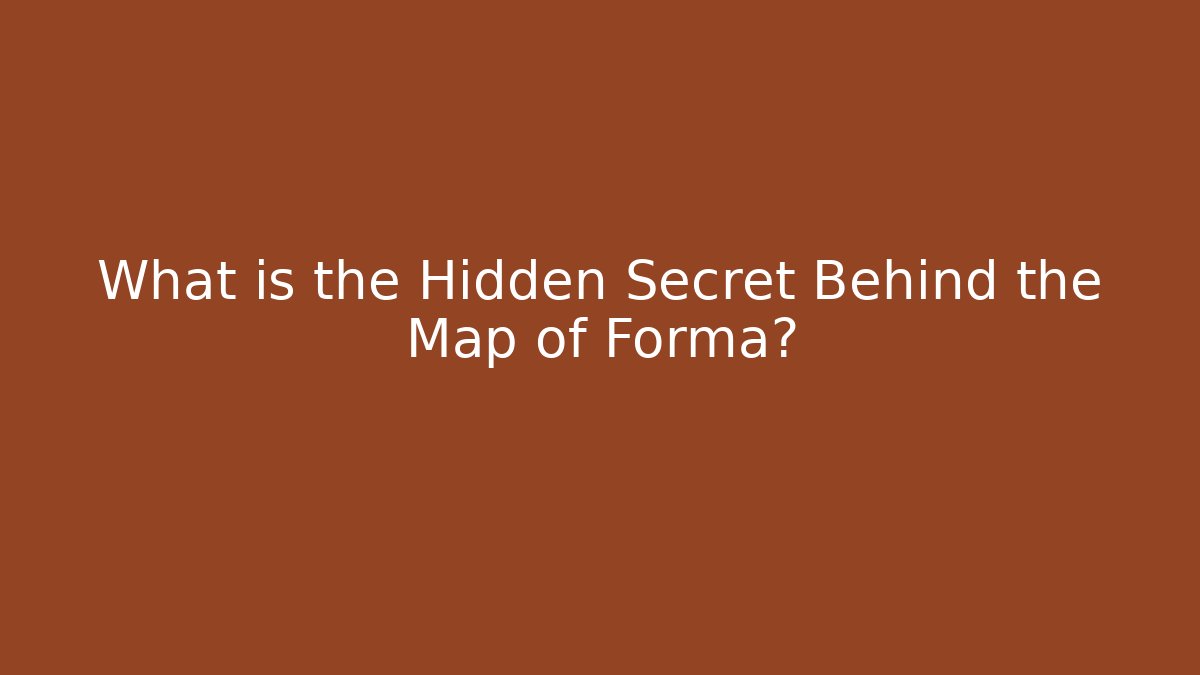 What is the Hidden Secret Behind the Map of Forma?