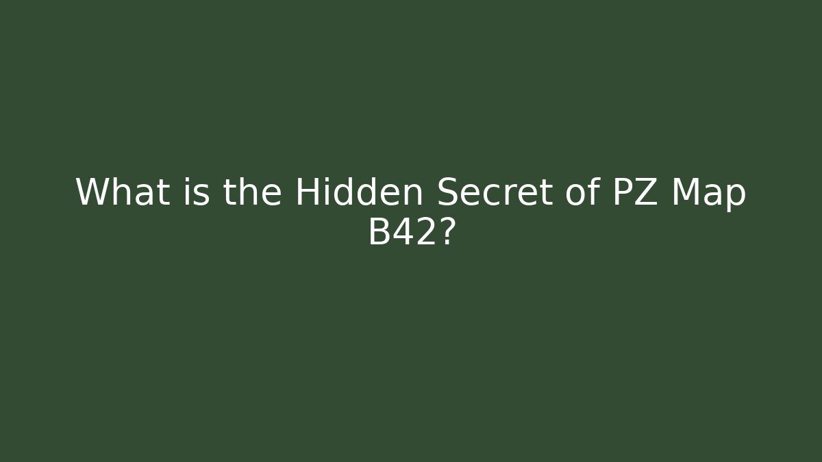 What is the Hidden Secret of PZ Map B42?