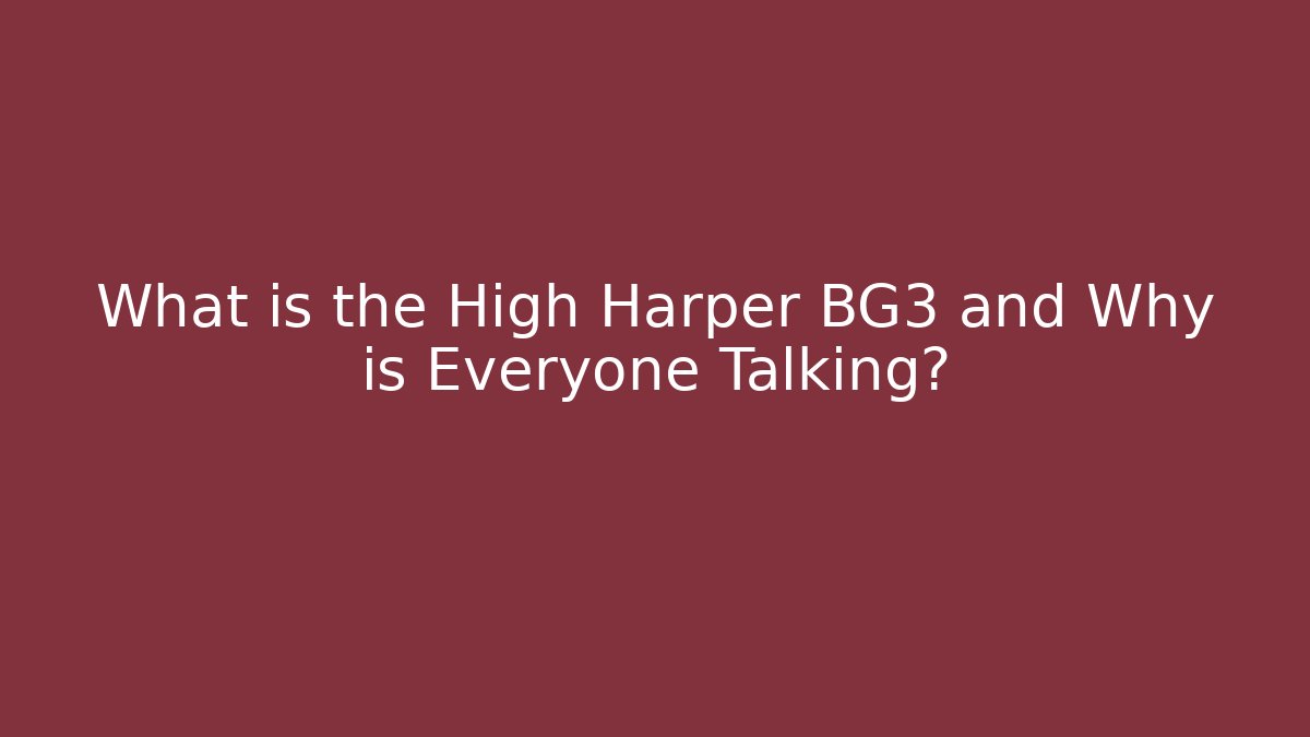 What is the High Harper BG3 and Why is Everyone Talking?